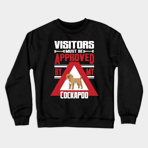 Visitors Must Be Approved By My Cockapoo - Gift For Cockapoo Owner Cockapoo, Lover Crewneck Sweatshirt by HarrietsDogGifts